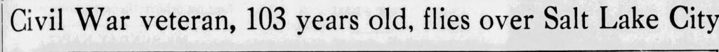 Headline on article the tells the story of Ida Wilcox arranging for 103-year-old Civil War Veteran to fly in small plane with J. Arnold (daredevil pilot). Goodwin's Weekly. June 9, 1928