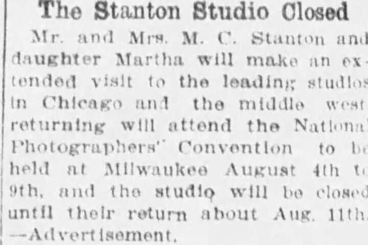 Notice in the Springfield, OH newspper that the Stanton Photo Gallery in town will be cloaed for several weeks while th Mr and Mrs Stanton, and their daugthter Martha, go to the annnual photographers cinference and also visit studios Chicago to check out the latest techniques, Springfield News, July 17,1924