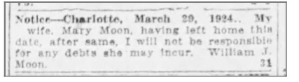 Notice in the Charlotte Observer on March 31, 1924 that Mary E. Moon has left her husband William J. Moon, and he isn't going to pay any of her bills.